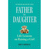Father to Daughter: Life Lessons on Raising a Girl