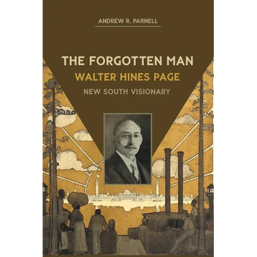 The Forgotten Man: Walter Hines Page, New South Visionary