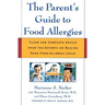 The Parent's Guide to Food Allergies: Clear and Complete Advice from the Experts on Raising Your Food-Allergic Child