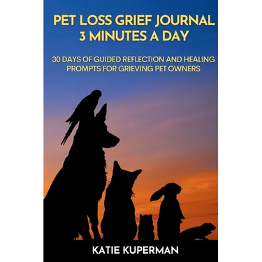 Pet Loss Grief Journal: 3 Minutes a Day: 30 Days of Guided Reflection and Healing Prompts for Grieving Pet Owners