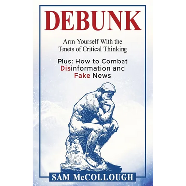 Debunk: Arm Yourself With the Tenets of Critical Thinking
