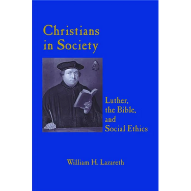 Christians in Society Luther, the Bible, and Social Ethics