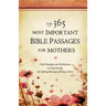 The 365 Most Important Bible Passages for Mothers: Daily Readings and Meditations on Experiencing the Lifelong Blessings of Being a Mom