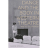 Dance and the Body in Western Theatre: 1948 to the Present