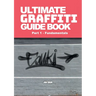 Ultimate Graffiti Guide Book Part 1 - Fundamentals: Part 1: Fundamentals