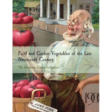 Field and Garden Vegetables of the Late Nineteenth Century: The Heirloom Garden Collection