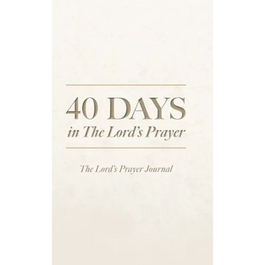 40 Days in The Lord's Prayer: The Lord's Prayer Journal