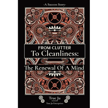 From Clutter To Cleanliness: The Renewal Of A Mind: The Renewal Of A Mind