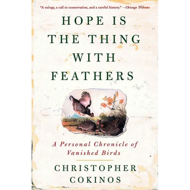 Hope Is the Thing with Feathers: A Personal Chronicle of Vanished Birds