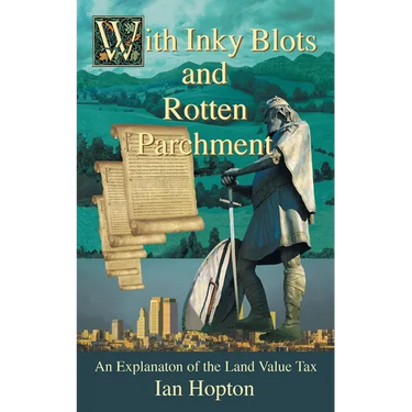 With Inky Blots and Rotten Parchment: An Explanation of the Land Value Tax