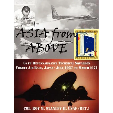 Asia from Above: The 67th Reconnaissance Technical Squadron, Yokota AB, Japan, July 1957 to March 1971