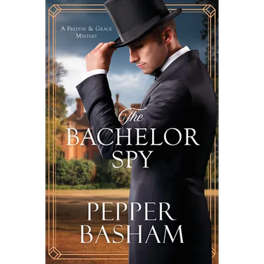 The Bachelor Spy: A Freddie and Grace Mystery Volume 5