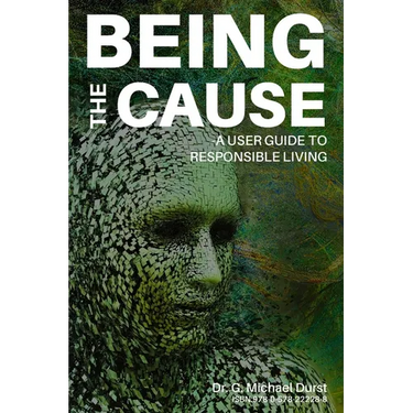 Being the Cause: A User Guide to Responsible Living