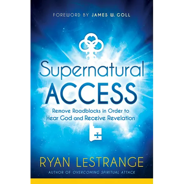 Supernatural Access: Remove Roadblocks in Order to Hear God and Receive Revelation