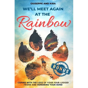 We'll meet again at the rainbow: Coping with the Loss of Your Four-Legged Friend and Honoring Your Bond