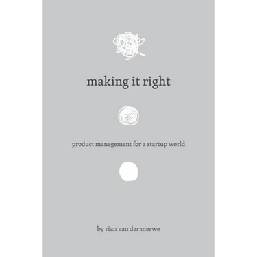 Making It Right: Product Management For A Startup World
