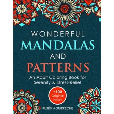 Wonderful Mandalas and Patterns: An Adult Coloring Book for Serenity & Stress-Relief (+100 Original Designs)