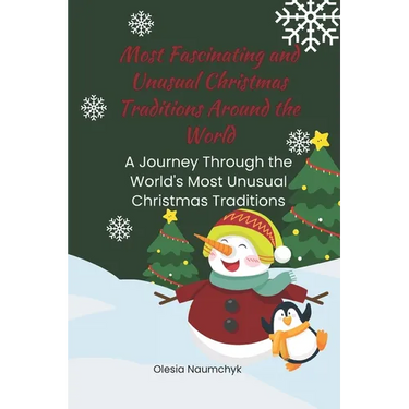 Most Fascinating and Unusual Christmas Traditions Around the World: A Journey Through the World's Most Unusual Christmas Traditions