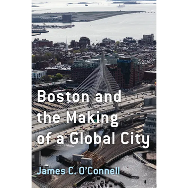 Boston and the Making of a Global City
