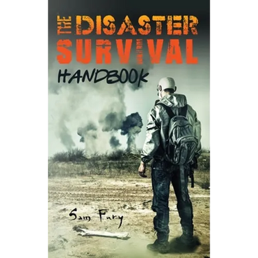 The Disaster Survival Handbook: The Disaster Preparedness Handbook for Man-Made and Natural Disasters