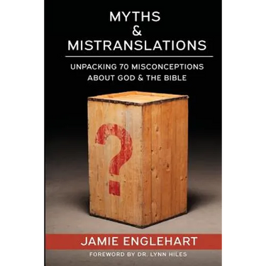 Myths & Mistranslations: Unpacking 70 Misconceptions About God and the Bible
