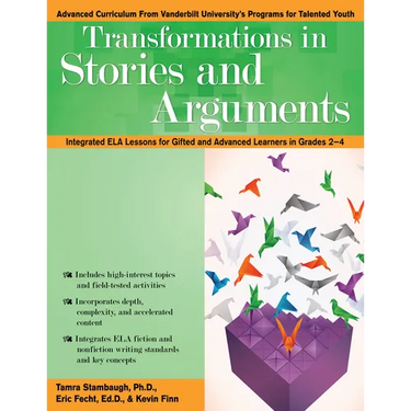 Transformations in Stories and Arguments: Integrated Ela Lessons for Gifted and Advanced Learners in Grades 2-4