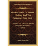 Great Epochs Of Sacred History And The Shadows They Cast: Studies On The First Twelve Chapters Of Genesis (1910)