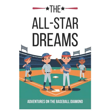 The All-Star Dreams: Adventures on the Baseball Diamond: Inspiring Baseball Stories for Kids