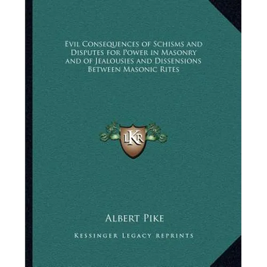Evil Consequences of Schisms and Disputes for Power in Masonry and of Jealousies and Dissensions Between Masonic Rites