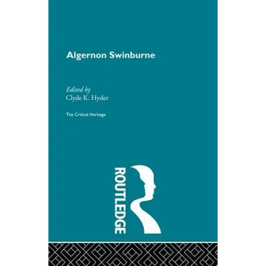 Algernon Swinburne: The Critical Heritage