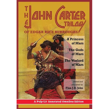 The John Carter Trilogy of Edgar Rice Burroughs: A Princess of Mars, The Gods of Mars and The Warlord of Mars -A Pulp-Lit Annotated Omnibus Edition