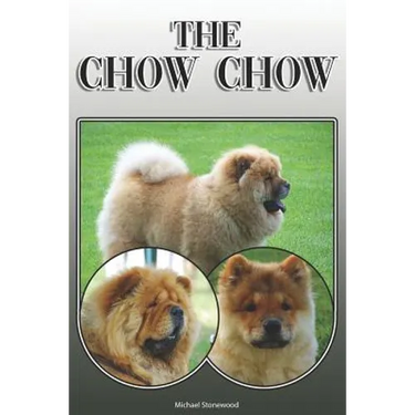 The Chow Chow: A Complete and Comprehensive Owners Guide To: Buying, Owning, Health, Grooming, Training, Obedience, Understanding and
