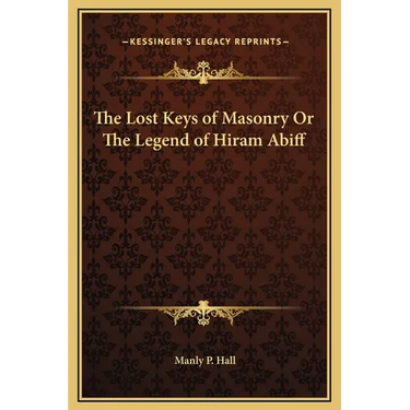 The Lost Keys of Masonry Or The Legend of Hiram Abiff