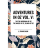 Adventures in Oz: The Tin Woodman of Oz, the Magic of Oz, Glinda of Oz, Vol. V
