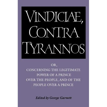 Brutus: Vindiciae, Contra Tyrannos: Or, Concerning the Legitimate Power of a Prince Over the People, and of the People Over a
