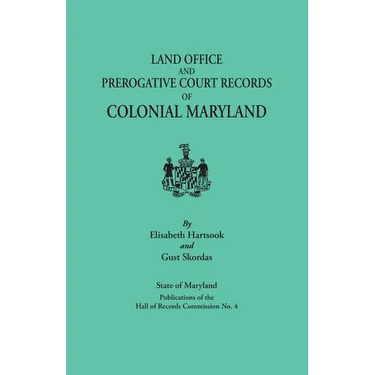 Land Office and Prerogative Court Records of Colonial Maryland. State of Maryland Publications of the Hall of Records Commission No. 4