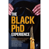 The Black PhD Experience: Stories of Strength, Courage and Wisdom in UK Academia