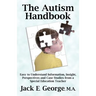 The Autism Handbook: Easy to Understand Information, Insight, Perspectives and Case Studies from a Special Education Teacher