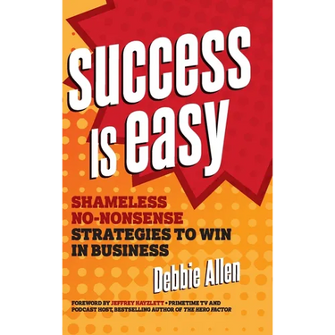 Success Is Easy: Shameless, No-Nonsense Strategies to Win in Business