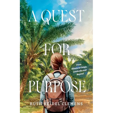 A Quest for Purpose: From Illinois to Congo, Cambodia and Beyond