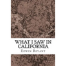 What I Saw In California: (Edwin Bryant Classics Collection)