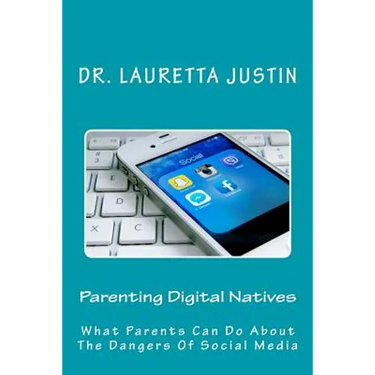 Parenting Digital Natives: What Parents Can Do About The Dangers Of Social Media