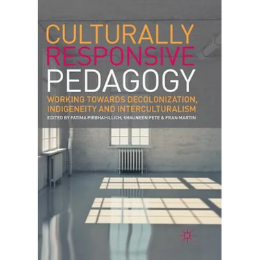 Culturally Responsive Pedagogy: Working Towards Decolonization, Indigeneity and Interculturalism