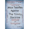 Jesus Testifies Against The Trinity Doctrine