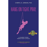 Hang on Tight. Pray.: A Journey from Perfection to Peace