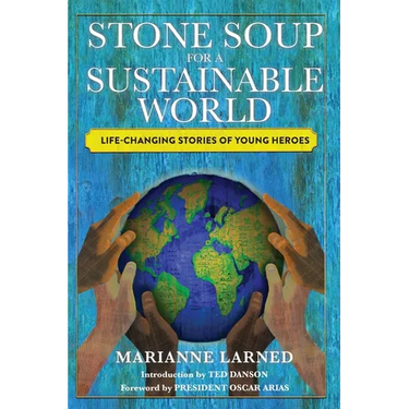 Stone Soup for a Sustainable World: Life-Changing Stories of Young Heroes