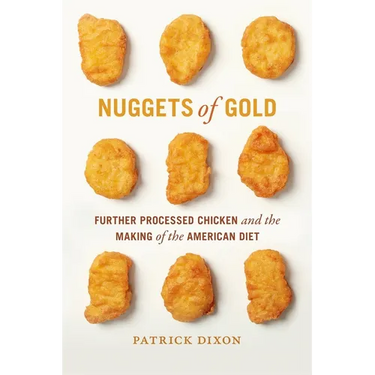 Nuggets of Gold: Further Processed Chicken and the Making of the American Diet