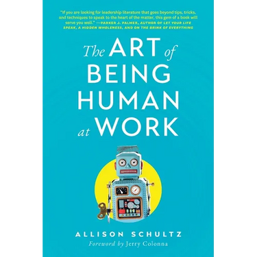 The Art of Being Human at Work: Meditations for the Work of Your Life