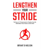 Lengthen Your Stride The Power of 1% Improvements to Transform Your Life, Relationships, Career, Business, and the World