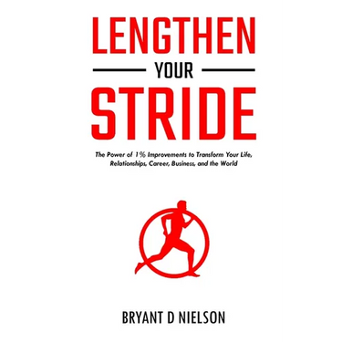 Lengthen Your Stride The Power of 1% Improvements to Transform Your Life, Relationships, Career, Business, and the World